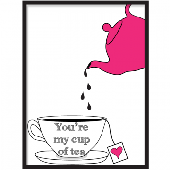 YOU'RE My cup of tea