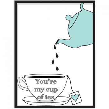 YOU'RE My cup of tea