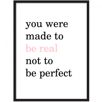 Be real