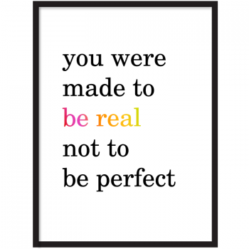 Be real