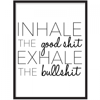 Inhale The Good Shit