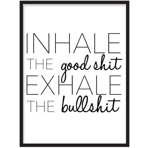 Inhale The Good Shit