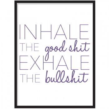 Inhale The Good Shit