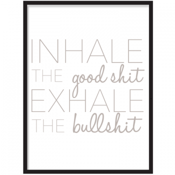 Inhale The Good Shit