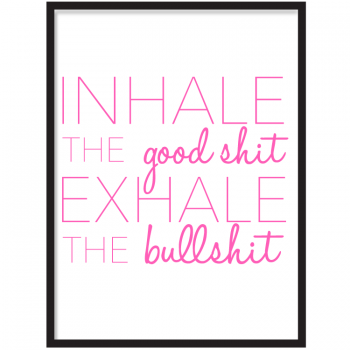 Inhale The Good Shit